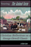 Read Pdf Touring The Animal Farm Christian Reflections on a George Orwell Classic
