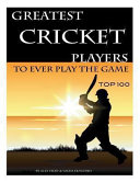 Read Pdf Greatest Cricket Players to Ever Play the Game: Top 100