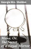 Read Pdf Mona; Or, The Secret of a Royal Mirror