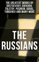 Read Pdf THE RUSSIANS: The Greatest Works by Dostoevsky, Chekhov, Tolstoy, Pushkin, Gogol, Turgenev and Many More