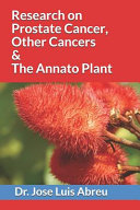 Research On Prostate Cancer Other Cancers And The Annato Plant