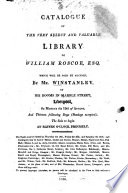 Catalogue of the very select and valuable library of William Roscoe, Esq. which be sold ... 19. Aug. 1816