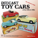 Read Pdf Diecast Toy Cars of the 1950s & 1960s