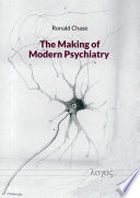 The Making Of Modern Psychiatry