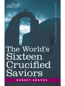 Read Pdf The World's Sixteen Crucified Saviors