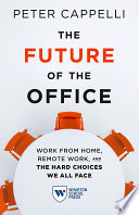 Peter Cappelli, "The Future of the Office: Work from Home, Remote Work, and the Hard Choices We All Face" (Wharton School Press, 2021)