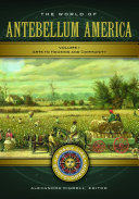 The World of Antebellum America: A Daily Life Encyclopedia [2 volumes] Book