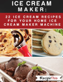 Read Pdf Ice Cream Maker: 22 Ice Cream Recipes For Your Home Ice Cream Maker Machine
