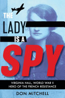 Read Pdf The Lady Is a Spy: Virginia Hall, World War II Hero of the French Resistance (Scholastic Focus)