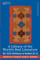 Read Pdf A Library of the World's Best Literature - Ancient and Modern - Vol.XLII (Forty-Five Volumes); Dictionary of Authors (A-J)