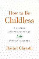 How to Be Childless