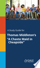 A Study Guide For Thomas Middleton S A Chaste Maid In Cheapside 