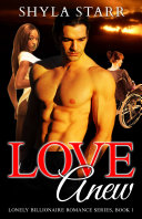 Read Pdf Love Anew: Lonely Billionaire Romance Series, Book 1