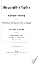 Biographisches lexikon des kaiserthums Oesterreich, enthaltend die lebensskizzen der denkwürdigen perosnen, welche seit 1750 in den österreichischen kronländern geboren wurden oder darin gelebt und gewirkt haben