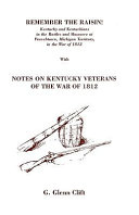 Read Pdf Remember the Raisin! Kentucky and Kentuckians in the Battles and Massacre at Frenchtown, Michigan Territory, in the War of 1812