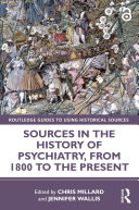Sources in the History of Psychiatry, from 1800 to the Present