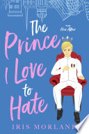 The Prince I Love To Hate A Steamy Romantic Comedy