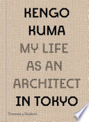 Kengo Kuma My Life As An Architect In Tokyo