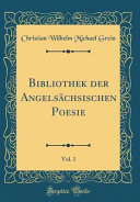 Bibliothek der Angelsächsischen Poesie, Vol. 1 (Classic Reprint)
