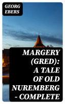 Read Pdf Margery (Gred): A Tale Of Old Nuremberg — Complete