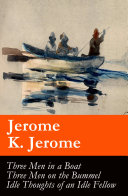 Three Men in a Boat (illustrated) + Three Men on the Bummel + Idle Thoughts of an Idle Fellow: The best of Jerome K. Jerome pdf