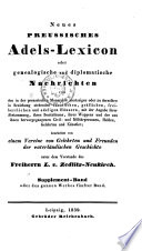 Neues preussisches Adels-Lexicon, ... von den in der preussischen Monarchie ansässigen ... fürstlichen gräflichen, ... Häusern (etc.).