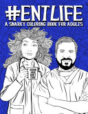 Ent Life A Snarky Coloring Book For Adults 50 Funny Colouring Pages For Ear Nose Throat Doctors Otolaryngology Fellows Sur