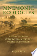 Sonja K. Pieck, "Mnemonic Ecologies: Memory and Nature Conservation along the Former Iron Curtain" (MIT Press, 2023)
