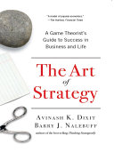 The Art of Strategy: A Game Theorist's Guide to Success in Business and Life