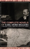 Read Pdf The Complete Novels of Earl Derr Biggers: 11 Mystery Classics, Thrillers & Detective Stories (Illustrated)