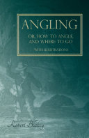 Read Pdf Angling or, How to Angle, and Where to go - With Illustrations