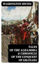 Tales of the Alhambra & Chronicle of the Conquest of Granada pdf