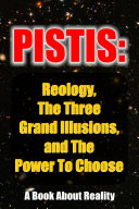 Read Pdf Pistis: Reology, The Three Grand Illusions, and The Power To Choose