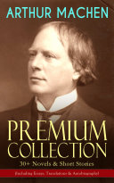 Read Pdf ARTHUR MACHEN Premium Collection: 30+ Novels & Short Stories (Including Essays, Translations & Autobiography)