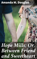 Read Pdf Hope Mills; Or, Between Friend and Sweetheart