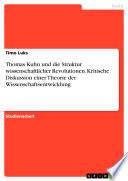 Thomas Kuhn und die Struktur wissenschaftlicher Revolutionen. Kritische Diskussion einer Theorie der Wissenschaftsentwicklung