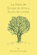 La Dieta De Sirope De Arce Y Zumo De Limon The Master Cleanser Spanish Edition 