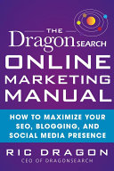 The DragonSearch Online Marketing Manual: How to Maximize Your SEO, Blogging, and Social Media Presence