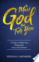 The Man God Has For You: 7 traits to Help You Determine Your Life Partner