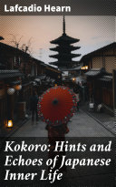 Read Pdf Kokoro: Hints and Echoes of Japanese Inner Life
