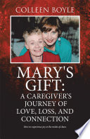 Mary S Gift A Caregiver S Journey Of Love Loss And Connection