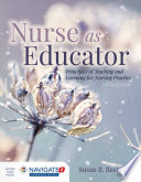 Nurse As Educator Principles Of Teaching And Learning For Nursing Practice