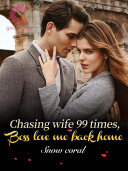 Read Pdf Chasing wife 99 Times, Boss Love Me Back Home