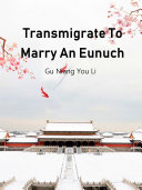 Transmigrate To Marry An Eunuch