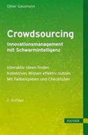 Crowdsourcing : [Innovationsmanagement mit Schwarmintelligenz ; interaktiv Ideen finden ; kollektives Wissen effektiv nutzen ; mit Fallbeispielen und Checklisten]