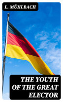 Read Pdf The Youth of the Great Elector