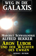 Read Pdf Aron Lubor und der Wächter des Ewigen: Weg in die Galaxis