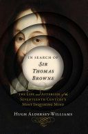 Read Pdf In Search of Sir Thomas Browne: The Life and Afterlife of the Seventeenth Century's Most Inquiring Mind