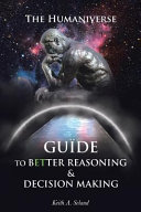 The Humaniverse Guide To Better Reasoning Decision Making