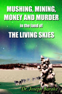 Read Pdf Mushing, Mining, Money, And Murder in The Land Of The Living Skies